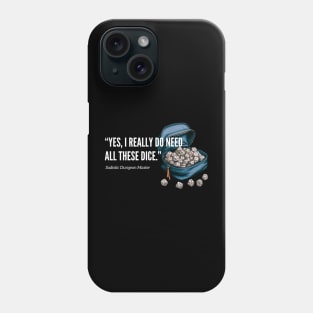 Yes, I Really Do Need All These Dice Dungeon Master DnD Phone Case