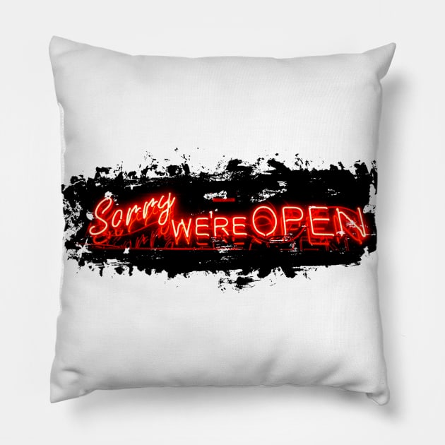 Sorry we're OPEN// Funny neon sign Pillow by PGP