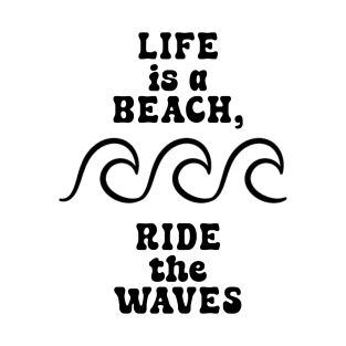 Life is a beach, ride the waves V2 T-Shirt