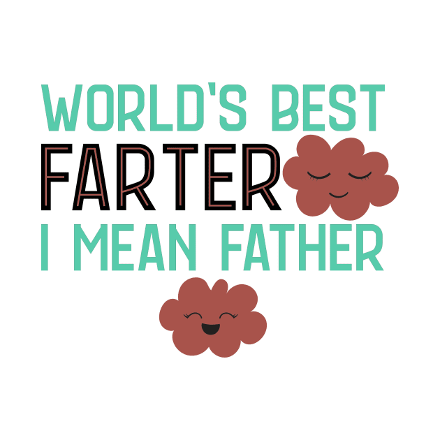 World's Best Farter I Mean Father by My Tribe Apparel