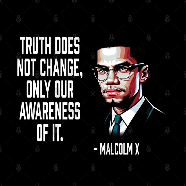 Truth Does Not Change - Malcolm X by UrbanLifeApparel