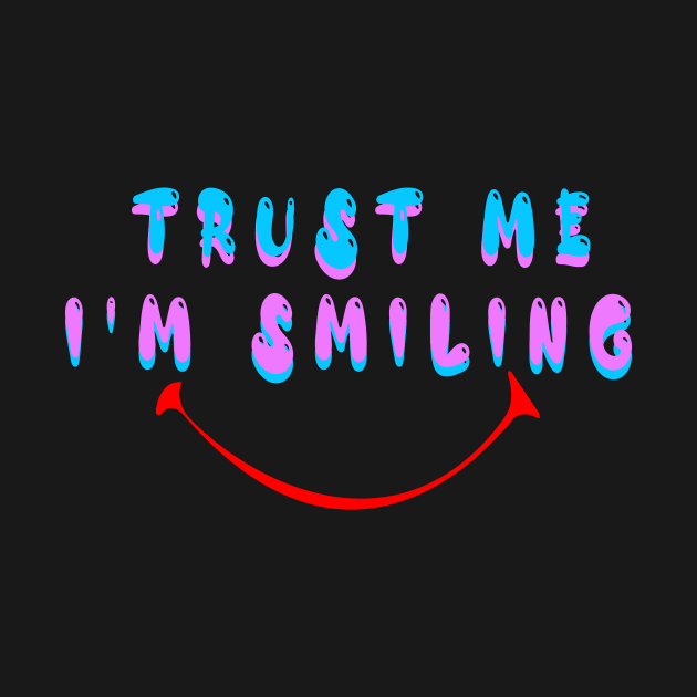 Trust me i am Smiling by JB's Design Store