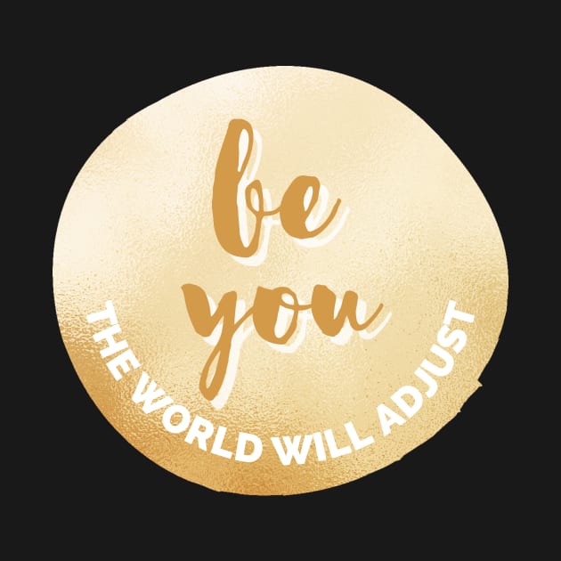 Be You, The World Will Adjust Golden Inspirational Quote Personal Development Goals by nathalieaynie