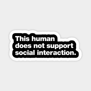 This human does not support social interaction. Magnet