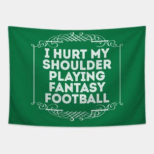 I Hurt My Shoulder Playing Fantasy Football Tapestry