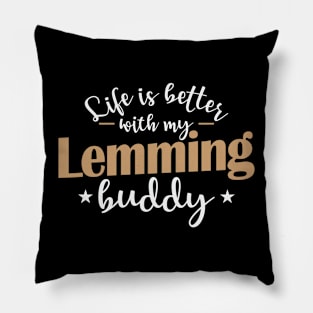 Life is better with my Lemming Buddy Rodent Pillow