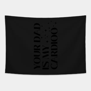 Your Dad Is My Cardio T-Shirt Tapestry