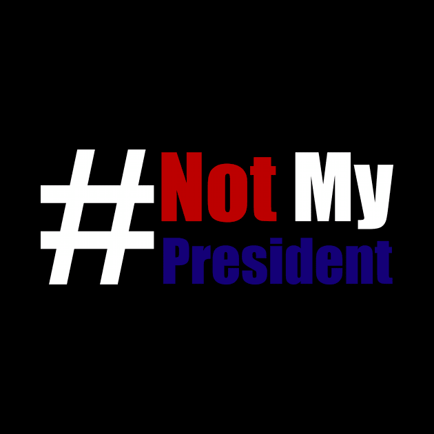 #Not My President Funny by Lin Watchorn 