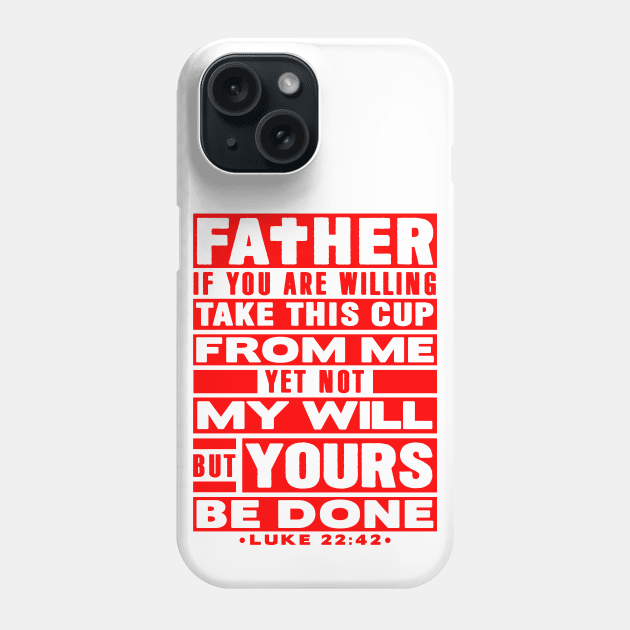 Luke 22:42 Not My Will But Yours Be Done Phone Case by Plushism