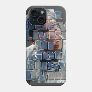 Get busy livin', or get busy dyin' Phone Case