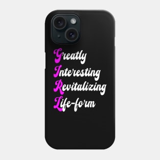 GIRL: GREATLY INTERESTING REVITALIZING LIFE-FORM Phone Case