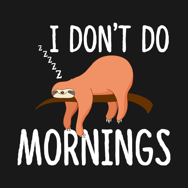 I Don't Do Mornings Sloth by mikevdv2001