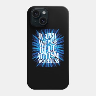 In April We Wear Blue Autism Awareness Phone Case