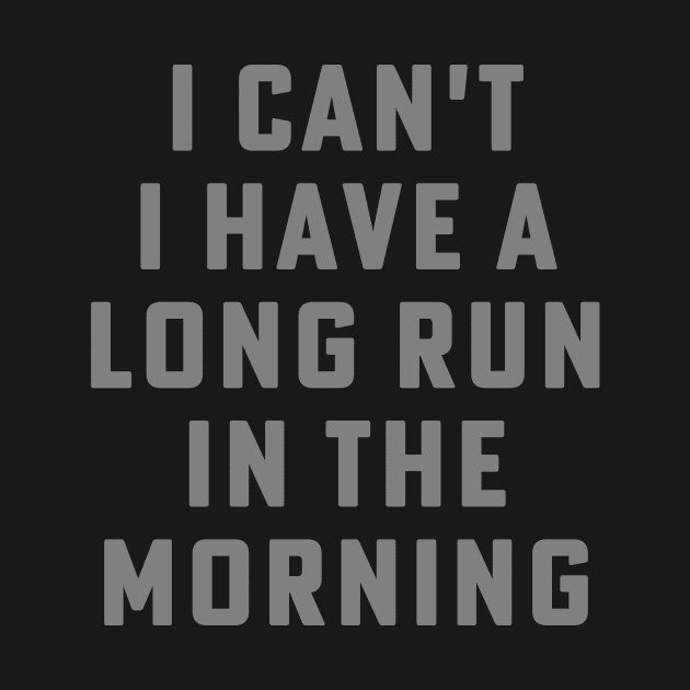 I Can't I Have A Long Run In The Morning Funny Running Marathon by PodDesignShop