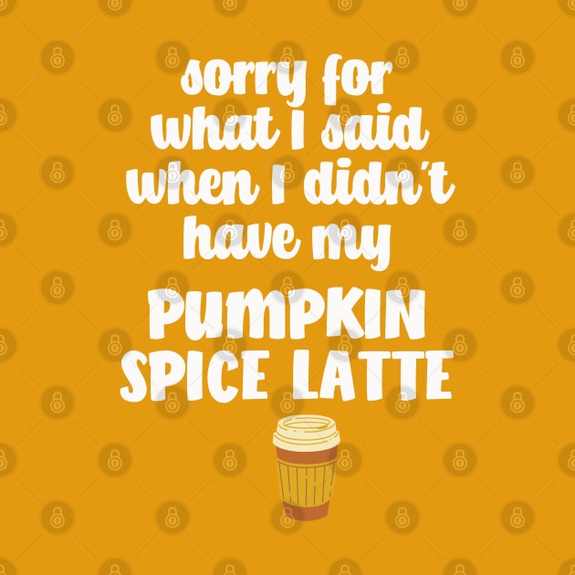 Sorry for what I said I didn't have my Pumpkin Spice Latte by BoogieCreates