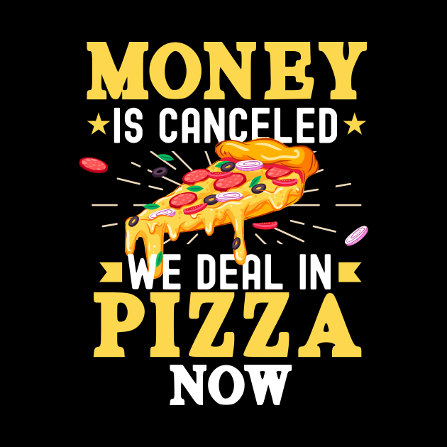 Funny Pizza Lover Design - Money Is Canceled We Deal In Pizza Now by ScottsRed