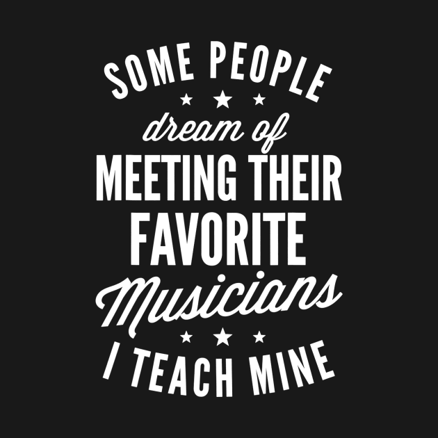 Favorite Musicians I Teach Mine T Shirt Music Teacher Mom by nellieuyangela