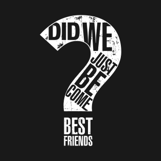 Did We Just Become Best Friends? (Variant B) T-Shirt