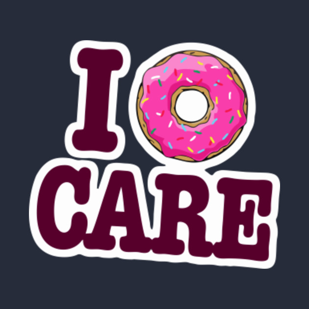 I Donut Care Tee Shirt Funny I Donut Care T Shirt Teepublic 3890