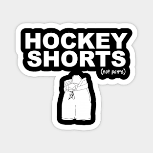 They're called hockey shorts, not hockey pants! (white print) Magnet