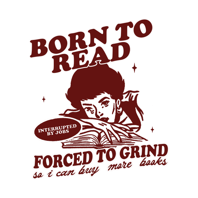 Born To Read Forced To Grind so i can buy more books Shirt,  Retro Bookish by Hamza Froug