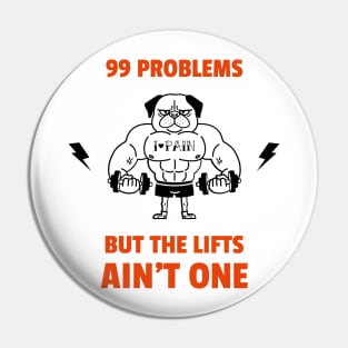 99 problems but the lifts ain't one Pin