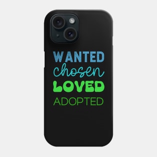 Wanted Chosen Loved Adopted in Blue-Green Color Phone Case