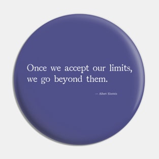 Once you accept our limits, we go beyond them Pin