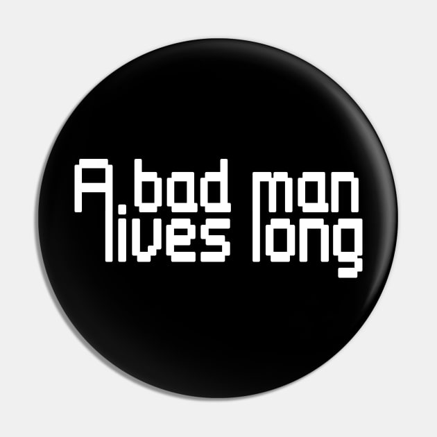 A bad man lives long Pin by stefy