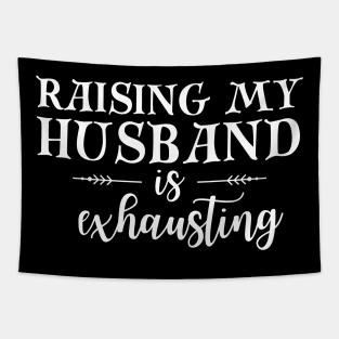 Raising my Husband is Exhausting Wife Funny Saying Tapestry
