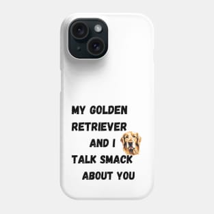 My Golden Retriever and I Talk Smack Phone Case