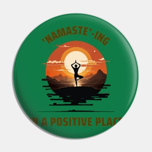 Namaste-ing in a Positive Place Yoga Pin