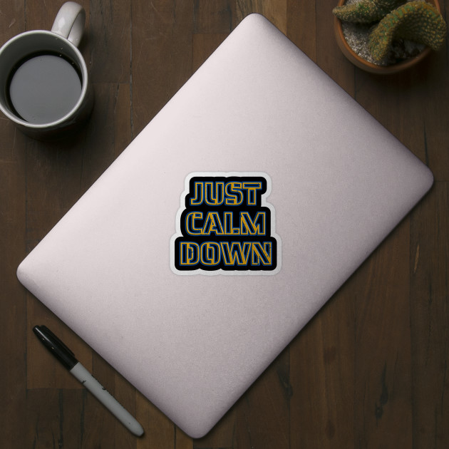 Just Calm Down Birthday gift - Calm Down - Sticker