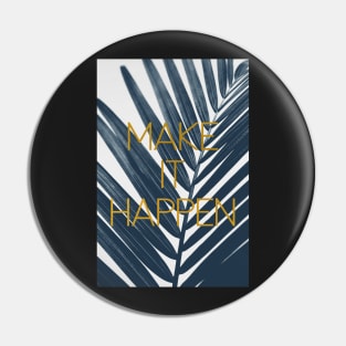 Make It Happen (Cyanotype) Pin