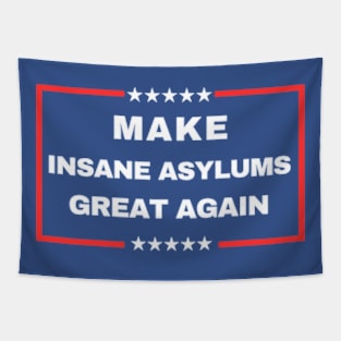 Make Insane Asylums Great Again Tapestry