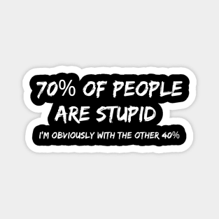 70% of People are are Stupid Magnet