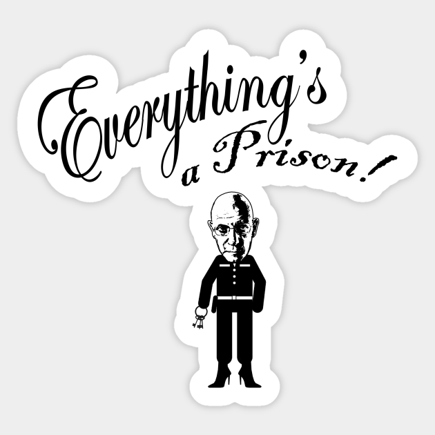 Everything's a Prison! - Prison Guard Foucault - Sticker | TeePublic