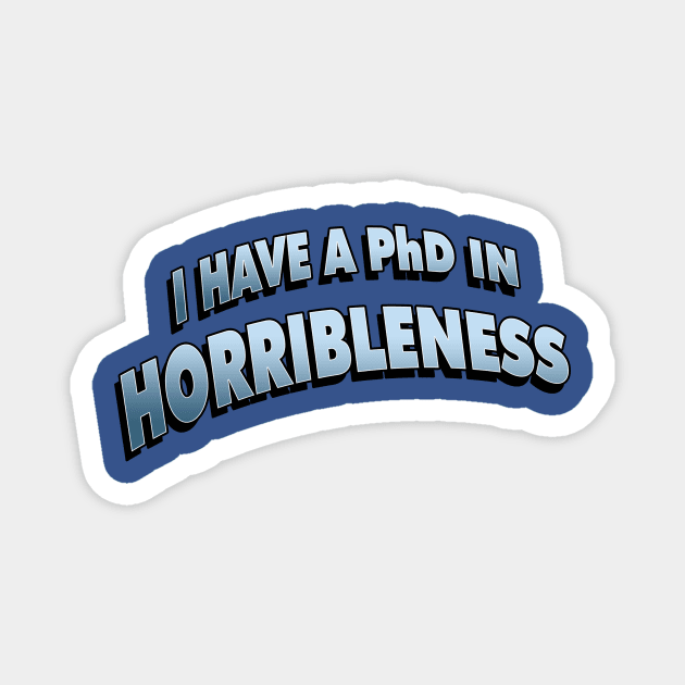 PHD in Horribleness! Magnet by ideeddido2