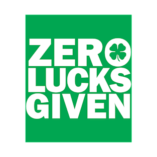 Zero Lucks Given, Funny St Patricks Day Gift T-Shirt