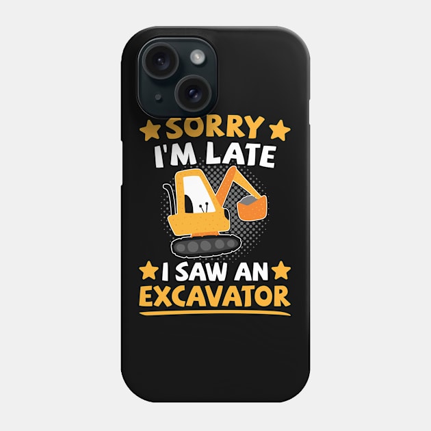 Excavator Kids | Sorry I'm Late I Saw An Excavator Phone Case by auviba-design