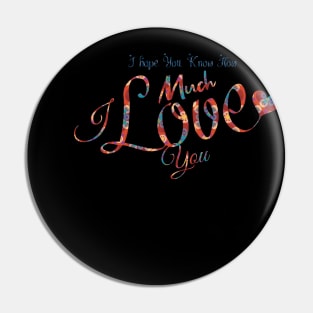 I hope You Know How Much I LOVE You :Happy Valentines Day Pin