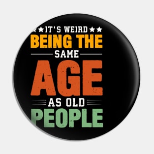 Retro It's Weird Being The Same Age As Old People Sarcastic Pin