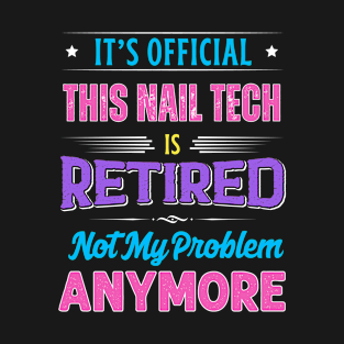 Nail Tech Retirement Funny Retired Not My Problem Anymore T-Shirt