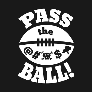 Pass the effing Ball! T-Shirt