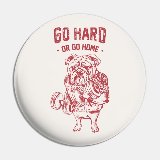 Go Hard or Go Home English Bulldog Pin by huebucket