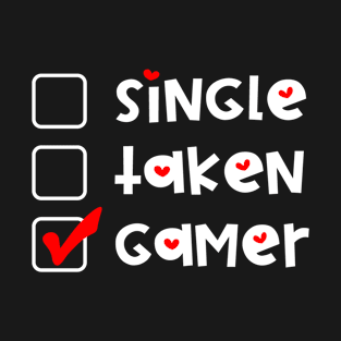 Single Taken Gamer  Funny Valentines Day T-Shirt