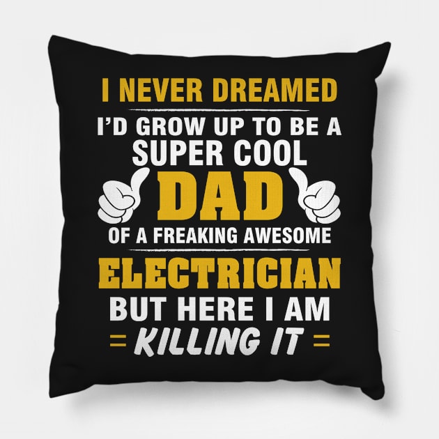 ELECTRICIAN Dad  – Super Cool Dad Of Freaking Awesome ELECTRICIAN Pillow by rhettreginald