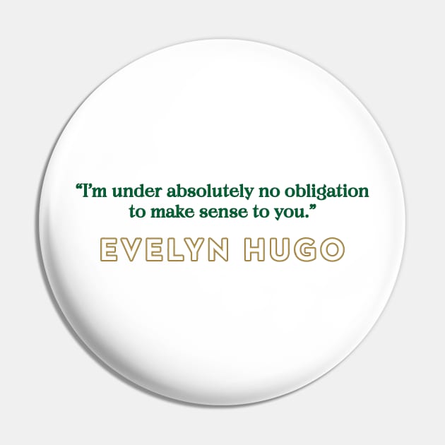 Evelyn Hugo Quote - No Obligation to make sense Pin by baranskini