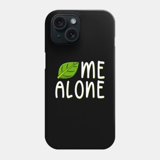 Leaf Me Alone Phone Case