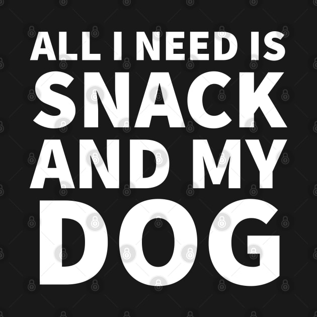 All I need is snack and my dog by P-ashion Tee